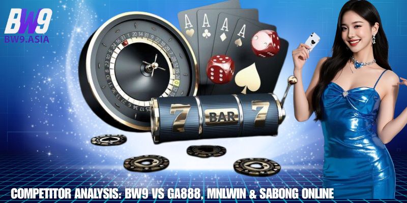 Competitor Analysis: BW9 vs GA888, MNLWIN & Sabong Online