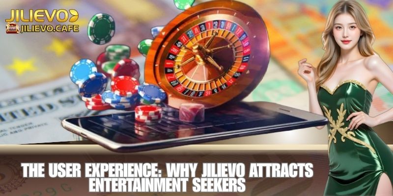 The User Experience: Why JILIEVO Attracts Entertainment Seekers