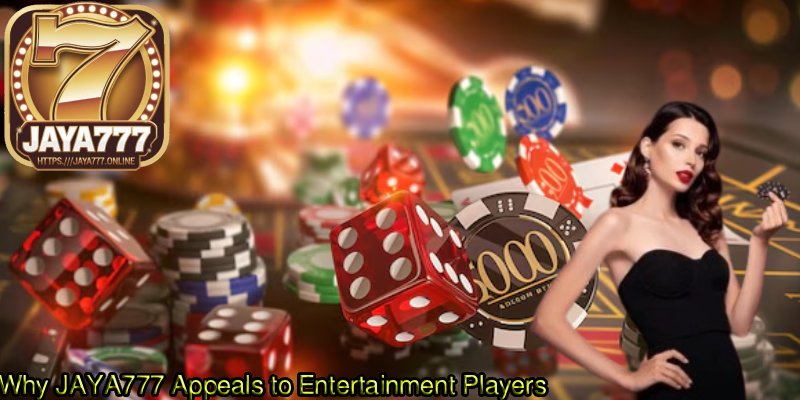 Why-JAYA777-Appeals-to-Entertainment-Players