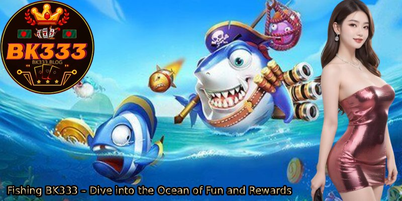Fishing-BK333-–-Dive-into-the-Ocean-of-Fun-and-Rewards.